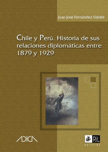Chile y Perú: historia de sus relaciones diplomáticas entre 1879 y 1929