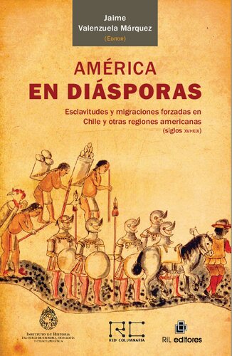 América en diásporas: esclavitudes y migraciones forzadas en Chile y otras regiones americanas (siglos XVI-XIX)