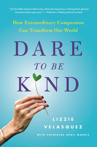 Dare to Be Kind: How Extraordinary Compassion Can Transform Our World