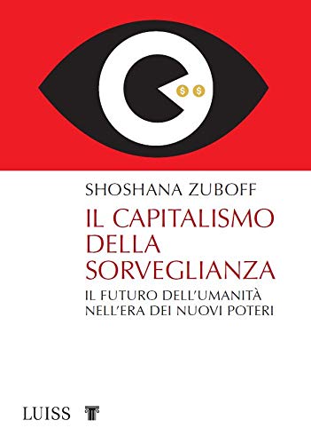 Il capitalismo della sorveglianza. Il futuro dell'umanità nell'era dei nuovi poteri