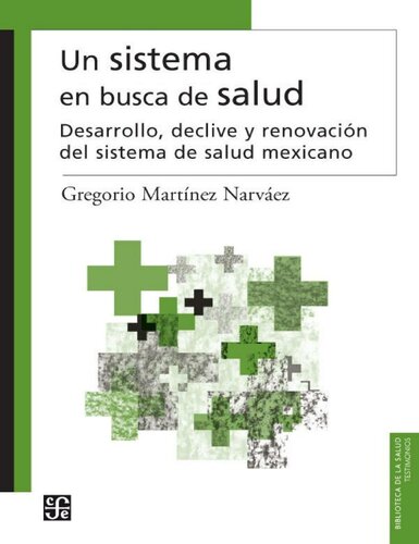 Un sistema en busca de salud. Desarrollo, declive y renovación del sistema de salud mexicano (Biblioteca de La Salud) (Spanish Edition)