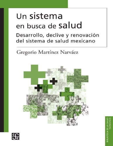 Un sistema en busca de salud. Desarrollo, declive y renovación del sistema de salud mexicano (Biblioteca de La Salud) (Spanish Edition)