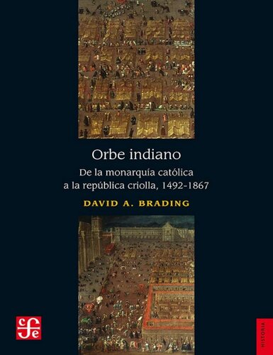 Orbe indiano. De la monarquía católica a la república criolla, 1492-1867