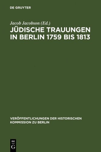 Jüdische Trauungen in Berlin 1759 bis 1813 : Mit Ergänzungen für die Jahre 1723-1759