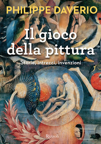 Il gioco della pittura. Storie, intrecci, invenzioni.