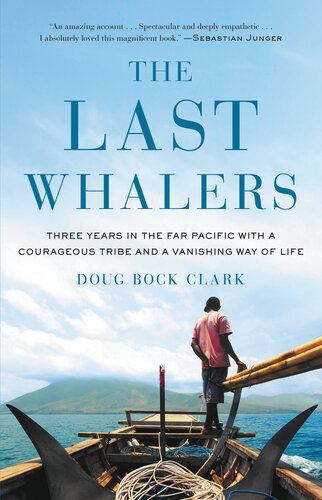 The Last Whalers Three Years in the Far Pacific with a Courageous Tribe and a Vanishing Way of Life
