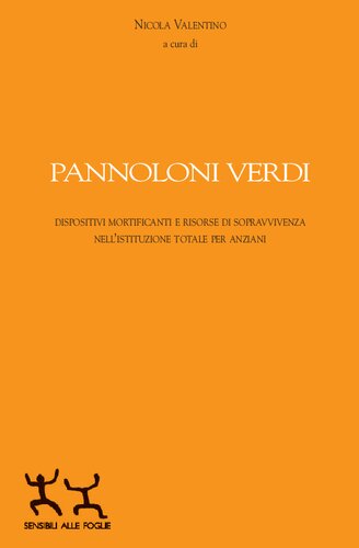 Pannoloni verdi. Dispositivi mortificanti e riorse di sopravvivenza nell'istituzione totale per anziani