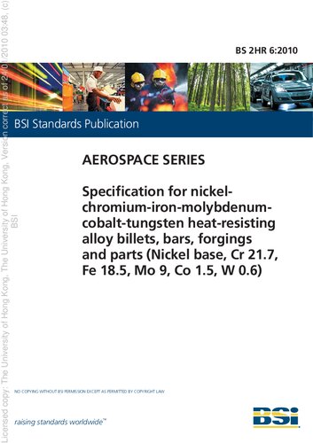 BS 2HR 6:2010 Specification for nickel-chromium- iron-molybdenum-cobalt-tungsten heat-resisting alloy billets, bars, forgings and parts (nickel base, Cr 21.7, Fe 18.5, Mo 9, Co 1.5, W 0.6)