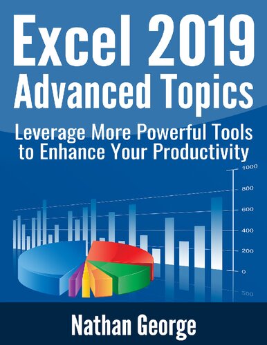 Excel 2019 Advanced Topics: Leverage More Powerful Tools to Enhance Your Productivity (Excel 2019 Mastery)
