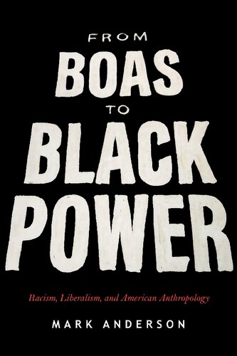 From Boas to Black Power: Racism, Liberalism, and American Anthropology