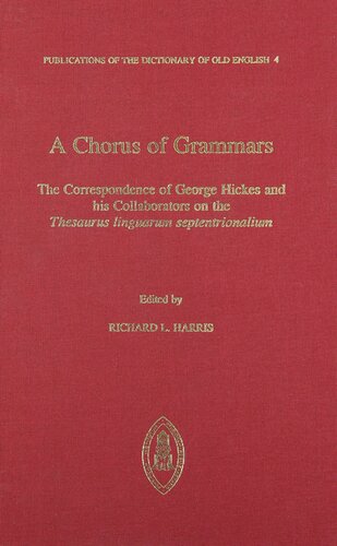 A Chorus of Grammars: The Correspondence of George Hickes and His Collaborators on the 