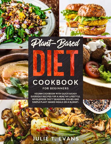 Plant-Based diet cookbook for beginners: Vegan cookbook with quick & easy everyday recipes for a healthy lifestyle