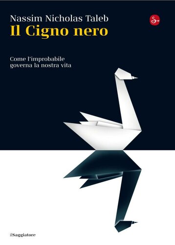 Il Cigno nero; Come l'improbabile governa la nostra vita