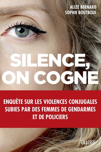 Silence, on cogne - Enquete sur les violences conjugales subies par des femmes de gendarmes et de policiers