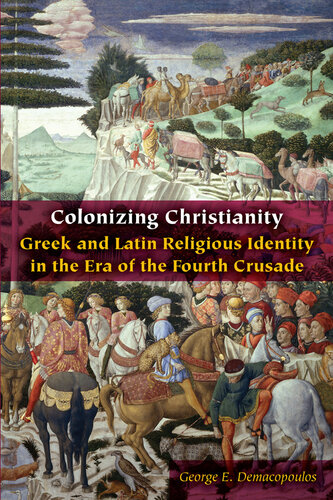 Colonizing Christianity: Greek and Latin Religious Identity in the Era of the Fourth Crusade