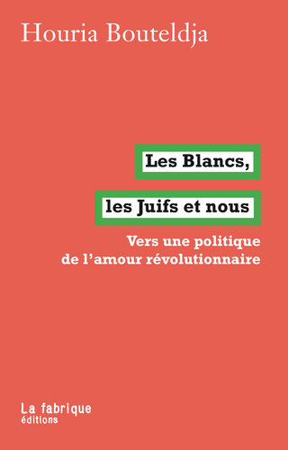 Les Blancs, les Juifs et nous: Vers un politique de l'amour révolutionnaire