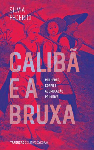 Calibã e a bruxa ; mulheres, corpo e acumulação primitiva