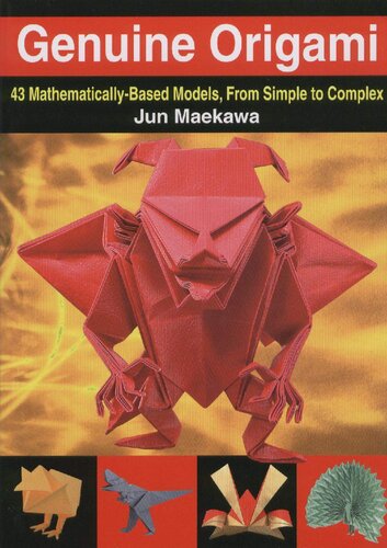 Genuine Origami: 43 Mathematically-Based Models, From Simple to Complex