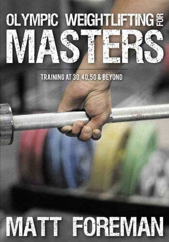 Olympic Weightlifting for Masters: Training at 30, 40, 50 & Beyond