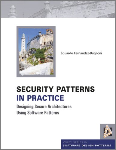 Security Patterns In Practice - Designing Secure Architectures Using Software Patterns