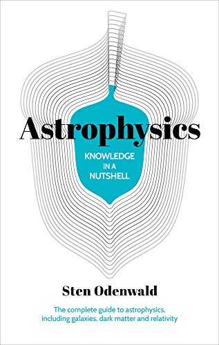 Knowledge in a Nutshell: Astrophysics: The complete guide to astrophysics, including galaxies, dark matter and relativity
