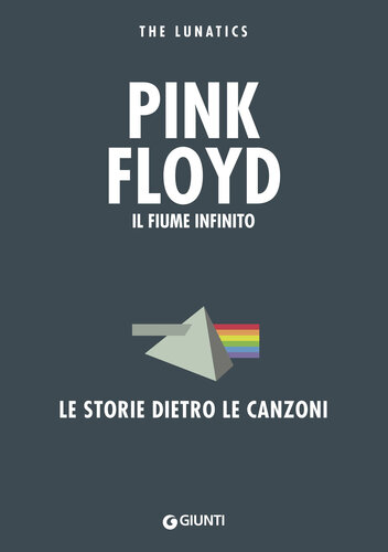 Pink Floyd. Il fiume infinito. Le storie dietro le canzoni