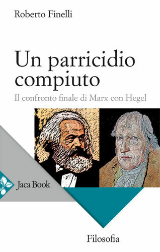 Un parricidio compiuto. Il confronto finale di Marx con Hegel