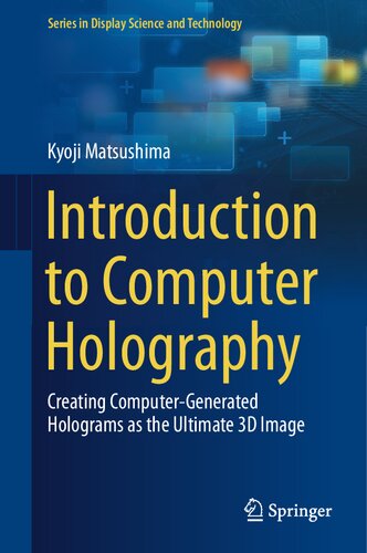 Introduction to Computer Holography: Creating Computer-Generated Holograms As the Ultimate 3D Image