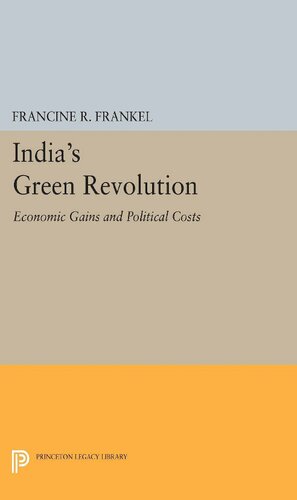 India's Green Revolution: Economic Gains and Political Costs (Center for International Studies, Princeton University)