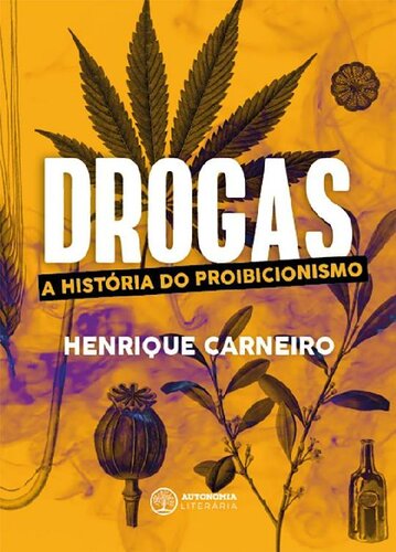 Drogas - A História do Proibicionismo