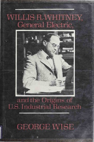 Willis R. Whitney, General Electric, and the Origins of U.S. Industrial Research