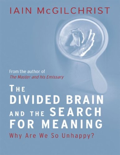 The Divided Brain and the Search for Meaning: Why We Are So Unhappy?