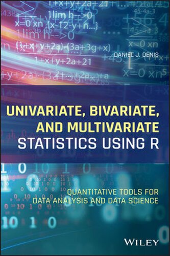 Univariate, Bivariate, and Multivariate Statistics Using R: Quantitative Tools for Data Analysis and Data Science