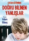 Çocuk Eğitiminde Doğru Bilinen Yanlışlar