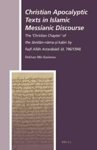 Christian Apocalyptic Texts in Islamic Messianic Discourse: The 'Christian Chapter' of the Jāvidān nāma-yi kabīr by Faḍl Allāh Astarābādī (d. 796/1394)