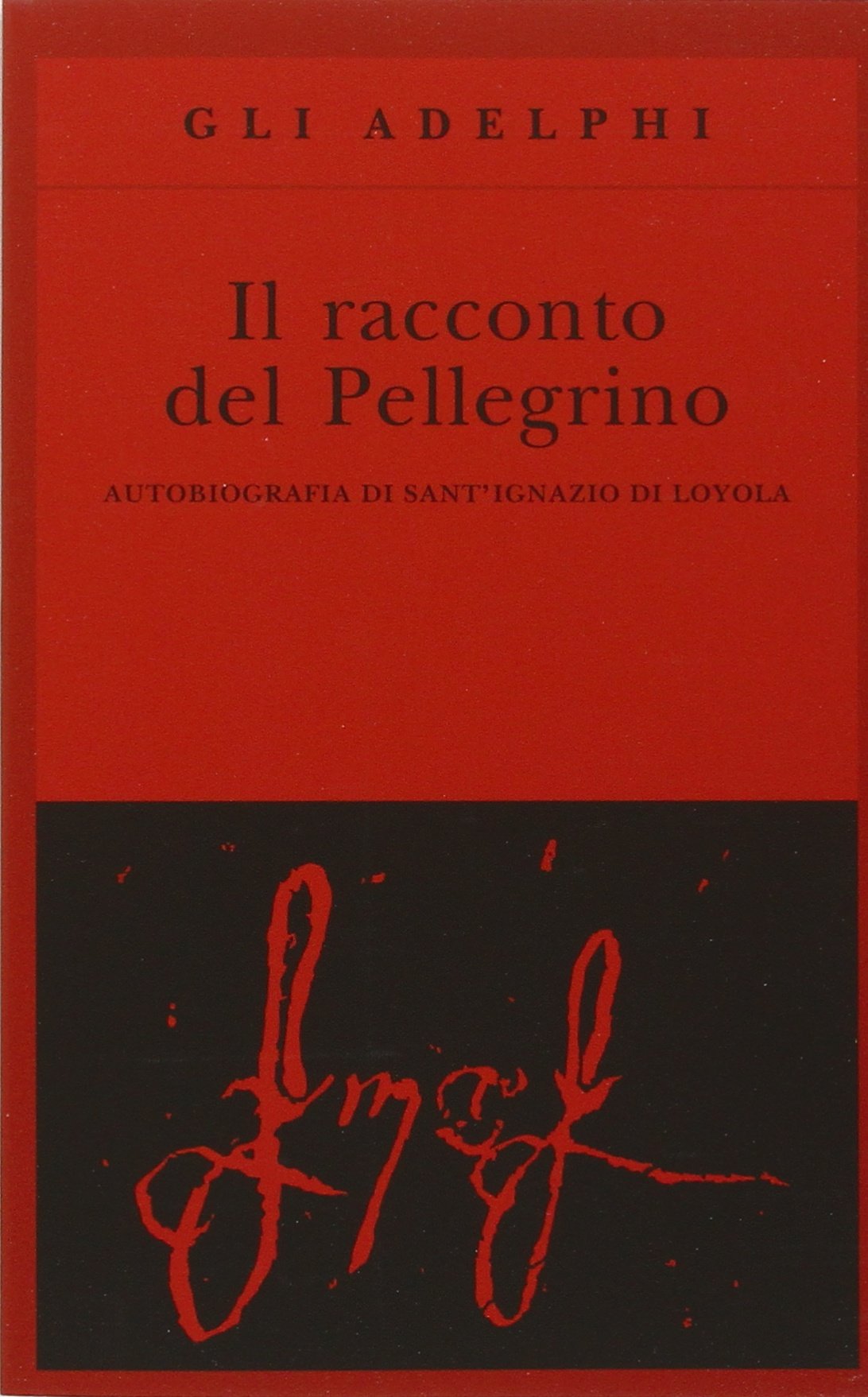 Il racconto del pellegrino. Autobiografia di sant'Ignazio di Loyola