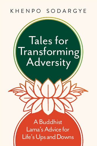 Tales for Transforming Adversity: A Buddhist Lama's Advice for Life's Ups and Downs