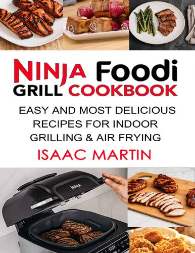 Ninja Foodi Grill Cookbook: Easy and Most Delicious Recipes for Indoor Grilling & Air Frying