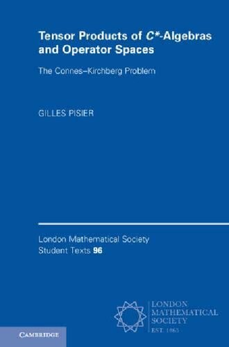 Tensor Products of C*-Algebras and Operator Spaces: The Connes–Kirchberg Problem (London Mathematical Society Student Texts, Band 96)
