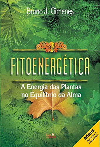 Fitoenergética ; a energia das plantas no equilíbrio da alma