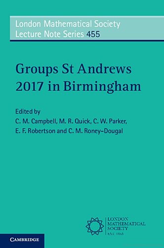 Groups St Andrews 2017 in Birmingham (London Mathematical Society Lecture Note Series, Band 455)