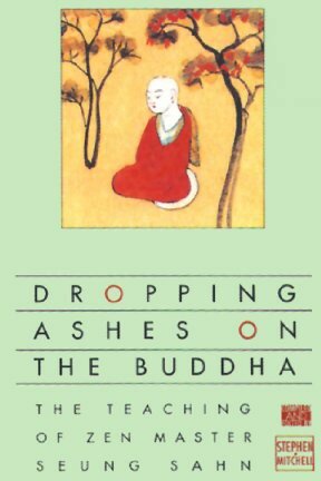 Dropping Ashes on the Buddha: The Teachings of Zen Master Seung Sahn