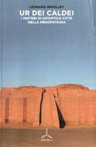 Ur dei Caldei. I misteri di un'antica cittá della Mesopotamia