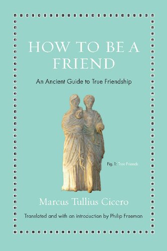 How to be a friend : an ancient guide to true friendship