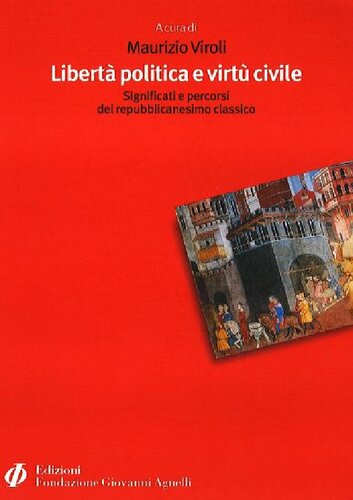 Libertà politica e virtù civile. Significati e percorsi del repubblicanesimo classico