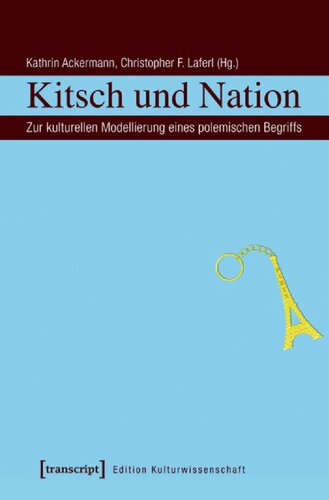 Kitsch und Nation: Zur kulturellen Modellierung eines polemischen Begriffs