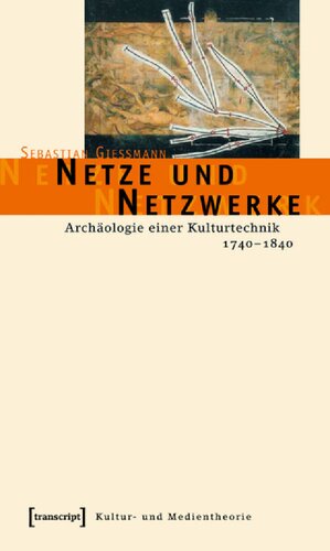 Netze und Netzwerke: Archäologie einer Kulturtechnik, 1740-1840