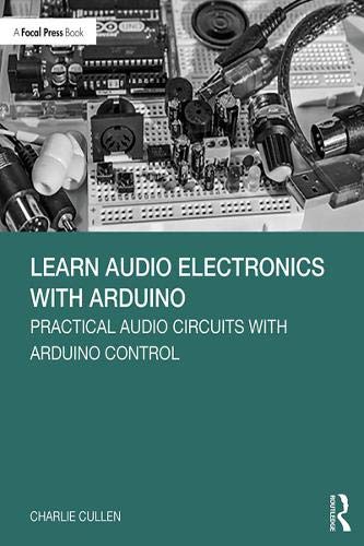 Learn Audio Electronics With Arduino: Practical Audio Circuits With Arduino Control