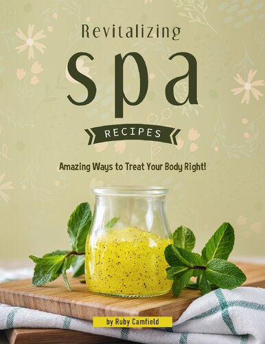 Revitalizing Spa Recipes: 30+ Amazing Ways to Treat Your Body Right!