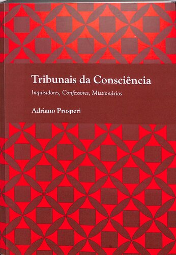 Tribunais da Consciência. Inquisidores, Confessores, Missionários